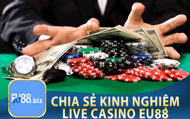 Chia Sẻ Kinh Nghiệm Chơi Live Casino EU88